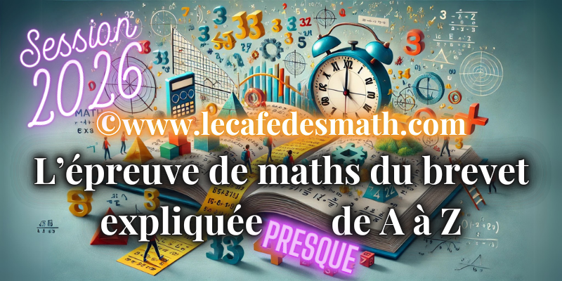 L’épreuve de maths du brevet 2026 expliquée presque de A à Z